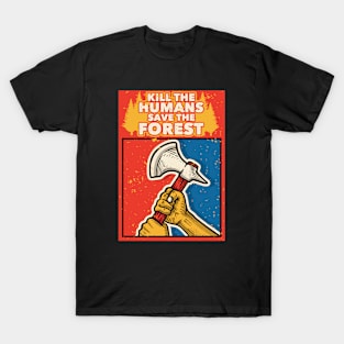 Kill the humans. Save the forest! T-Shirt